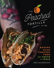 The Peached Tortilla : modern Asian comfort food from Tokyo to Texas cover image