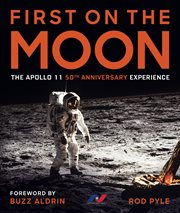 First on the Moon : the Apollo 11 50th anniversary experience cover image