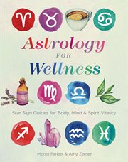 Astrology for wellness : star sign guides for body, mind & spirit vitality cover image