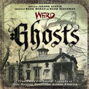 Weird ghosts : true tales of the eeriest legends and hair-raising hauntings across America cover image