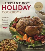 The Instant pot® holiday cookbook : 100 festive recipes to celebrate the season cover image