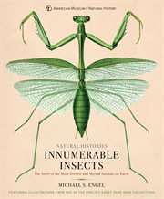 Natural histories : the story of the most diverse and myriad animals on earth. Innumerable insects cover image