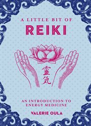 A little bit of reiki : an introduction to energy medicine cover image