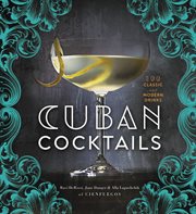 Cuban cocktails : 100 classic & modern drinks cover image