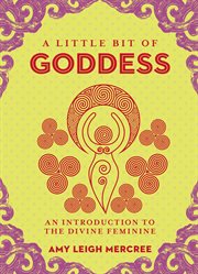 A little bit of goddess : an introduction to the divine feminine cover image