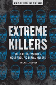 Extreme killers : tales of the world's most prolific serial killers cover image