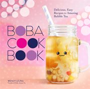 The boba cookbook : Delicious, Easy Recipes for Amazing Bubble Tea cover image