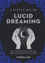 A little bit of lucid dreaming : an introduction to dream manipulation cover image