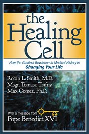 The Healing Cell : How the Greatest Revolution in Medical History Is Changing Your Life cover image