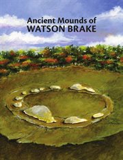 Ancient mounds of Watson Brake : oldest earthworks in North America cover image