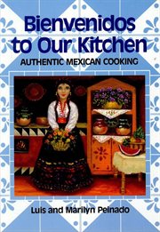 Bienvenidos to our kitchen : authentic Mexican cooking cover image