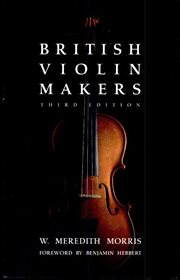 British violin makers : a biographical dictionary of British makers of stringed instruments and bows and a critical description of their work cover image