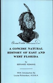 A concise natural history of East and West Florida; : containing an account of the natural produce of all the southern part of British America, in the three kingdoms of nature, particularly the animal and vegetable. : Likewise, the artificial produce now  cover image