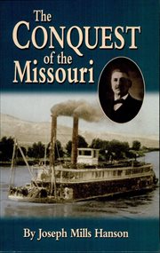 Conquest of the Missouri : being the story of the life and exploits of Captain Grant Marsh cover image