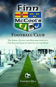 Finn McCool's Football Club : The Birth, Death, and Resurrection of a Pub Soccer Team in the City of the Dead cover image