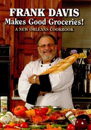 Frank davis makes good groceries! : A New Orleans Cookbook cover image