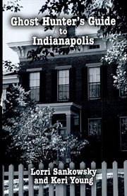 Ghost hunter's guide to indianapolis : Ghost Hunter's Guide cover image
