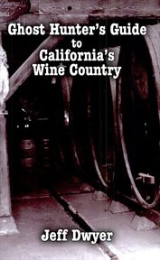 Ghost hunter's guide to california's wine country : Ghost Hunter's Guide cover image
