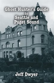Ghost hunter's guide to Seattle and Puget Sound cover image