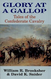 Glory at a gallop : tales of the Confederate cavalry cover image