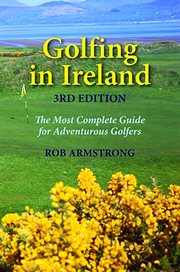 Golfing in Ireland : The Most Complete Guide For Adventurous Golfers cover image