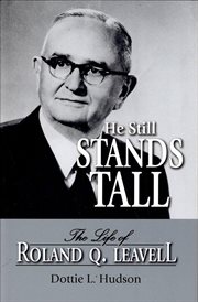 He still stands tall : the life of Roland Q. Leavell cover image