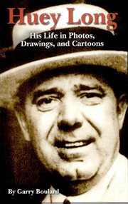 Huey long : His Life in Photos, Drawings, and Cartoons cover image