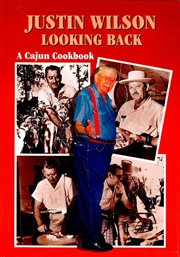 Justin Wilson looking back : a Cajun cookbook ; [photographs by David King Gleason and Bill Cooksey] cover image