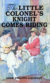 The little colonel's knight comes riding : Little Colonel cover image
