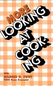 More looking at cooking : kitchen tested recipes from the files of Mildred G. Swift cover image