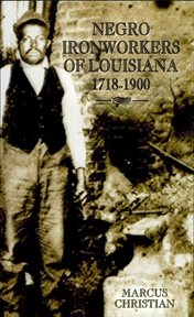 Negro ironworkers of Louisiana : 1718-1900 cover image