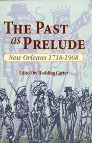 The past as prelude : New Orleans 1718–1968 cover image
