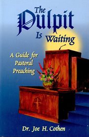 The pulpit is waiting : a guide for pastoral preaching cover image