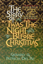 The story of 'twas the night before Christmas' : the life & times of Clement Clarke Moore & his best-loved poem of yuletide cover image