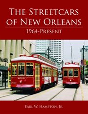 The streetcars of New Orleans : 1964-present cover image