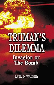 Truman's Dilemma : Invasion or The Bomb cover image