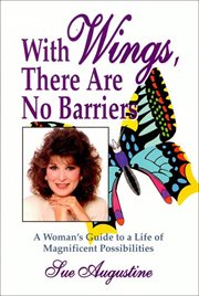 With wings there are no barriers : A Woman's Guide to a Life of Magnificent Possibilities cover image
