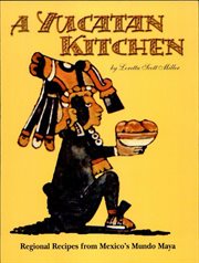 A Yucatan kitchen : regional recipes from Mexico's mundo Maya cover image