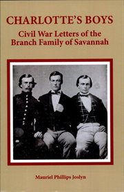 Charlotte's Boys : Civil War Letters of the Branch Family of Savannah cover image