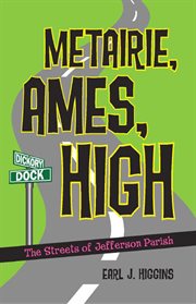 Metairie, Ames, High : the streets of Jefferson Parish cover image