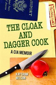 The cloak and dagger cook : A CIA Memoir cover image
