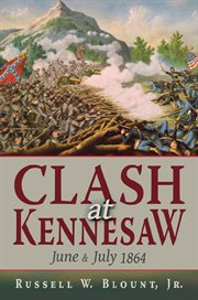 Clash at Kennesaw : June and July 1864 cover image