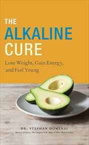The Alkaline Cure : Lose Weight, Gain Energy, and Feel Young cover image
