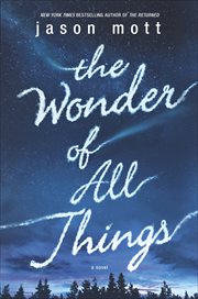 The Wonder of All Things : A Novel cover image