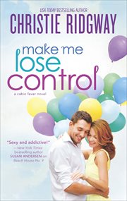 Make Me Lose Control : Cabin Fever Novels cover image