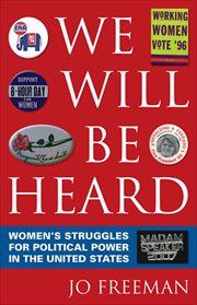 We Will Be Heard : Women's Struggles for Political Power in the United States cover image