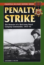 Penalty Strike : The Memoirs of a Red Army Penal Company Commander, 1943–45 cover image