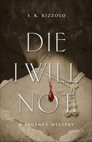 Die I Will Not : Regency Mysteries cover image