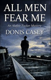 All Men Fear Me : Alafair Tucker cover image