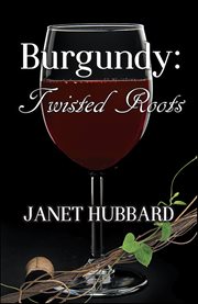Burgundy : Twisted Roots. Vengeance in the Vineyard cover image